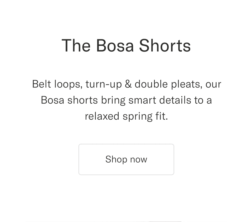 Our Bosa shorts bring smart details to a relaxed spring fit | Shop now