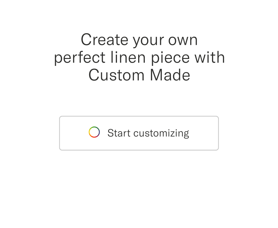 Create your own perfect linen piece with Custom Made | Start customizing